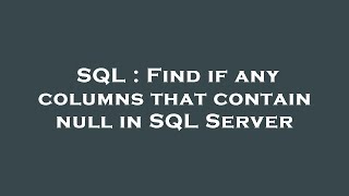 SQL : Find if any columns that contain null in SQL Server