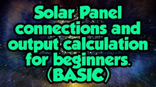 Solar Panel connections and output calculation for beginners only (BASIC)