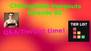 Chilling3000 Hangouts Episode 80 Q\u0026A/TierList Time! (October 12th 2022)