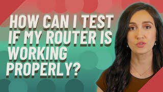 How can I test if my router is working properly?