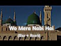 wo mera nabi hai naat syed hassanullah slow and reverb naat mind relaxing naat