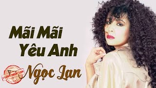 Mãi Mãi Yêu Anh - NGỌC LAN ( Nhạc Chất Lượng Cao MV HD )