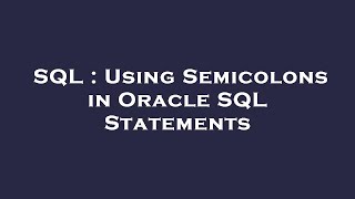 SQL : Using Semicolons in Oracle SQL Statements