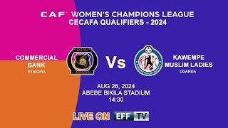 #LIVE | Commercial Bank (ETH) vs Kawempe Muslim Ladies (UGA) - CAF WCL QUALIFIERS 2024 [SEMI-FINALS]