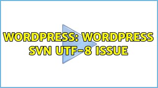 Wordpress: WordPress SVN UTF-8 issue (2 Solutions!!)