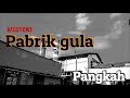 MISTERI PABRIK GULA PANGKA TEGAL