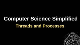 Computer Science Simplified - What Are Threads and Processes?