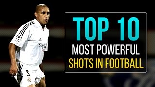 TOP 10 MOST POWERFUL SHOTS IN FOOTBALL
