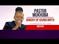 SUNDAY OF GIVING BIRTH AND COMMUNION SERVICE WITH PASTOR MUKHUBA | 08 SEPTEMBER 2024