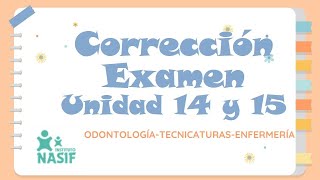 Corrección Examen Unidad 14 y 15 | ODONTOLOGÍA-TECNICATURAS-ENFERMERÍA