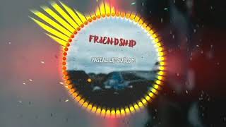 FRIENDSHIP- Pascal Letoublon| Orginal Remix | LYRICS Tube.