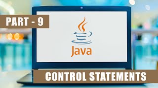 Java Tutorial For Beginners Part - 9 | Java Full Course | Control Statements | Learn Java 2025