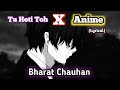 Tu Hoti Toh X Anime Edit - Bharat Chauhan