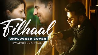 Filhaal - Unplugged Cover | Mai Kisi Aur Ka Hu Filhall | B Praak | Swapneel Jaiswal