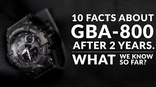 AFTER 2 YEARS, 10 FACTS ABOUT G-SHOCK GBA-800