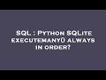 SQL : Python SQLite executemany() always in order?
