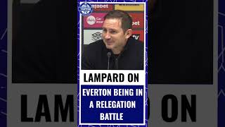 Frank Lampard on Everton being in a relegation battle this season