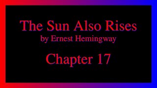 The Sun Also Rises - Chapter 17.