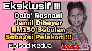 Eksklusif !!!.....Dato' Rosnani Jamil Dibayar RM150 Sebulan Sebagai Pelakon !!!....Episod Kedua.