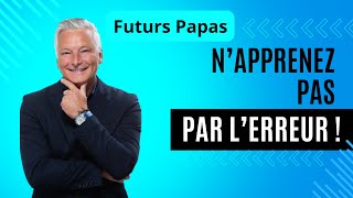 Futurs Papas, n'apprenez pas par l'erreur ! Atelier du futur papa-Partout en France et en Belgique.