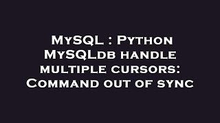MySQL : Python MySQLdb handle multiple cursors: Command out of sync
