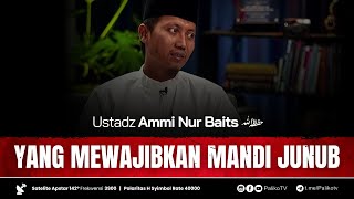 🔴 YANG MEWAJIBKAN MANDI JUNUB 🎙Ustadz Ammi Nur Baits, ST. BA.