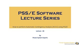 PSS/E Lecture Series - Lecture: 06 How to perform Automatic Contingency Analysis (ACCC) using PSS/E