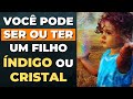 COMO RECONHECER UM FILHO ÍNDIGO OU CRISTAL I Canal Espírita