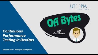 QA Bytes - Continuous Performance Testing in DevOps - Episode 5 - Putting It All Together