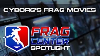 Frag Center spotlight - Cyborg's frag movies