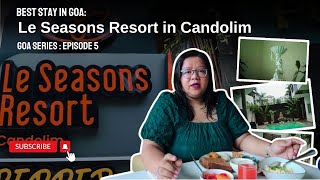 Discover Luxury in Goa: Le Seasons Resort | Best Stay in Candolim!