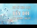 BẾN ĐỢI - NHẠC & LỜI: LÊ KIM LỰC