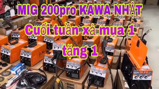 🔴🔴🔴 Máy Hàn MiG KAWA Nhật 200pro BẢN ĐẶC BIỆT 2450k giảm giá sốc 1699k tặng thêm quà 700k