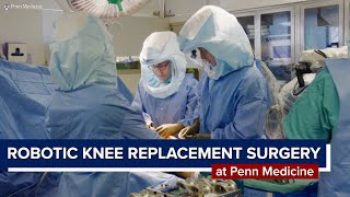 Robotic Knee Replacement Surgical Footage | Penn Orthopaedics