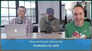 Predictions for 2019 | Macworld Podcast 634