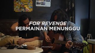 For Revenge Permainan Menunggu ft Reiner CoverKamar