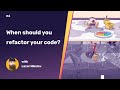 When should you refactor your code? | Code Refactoring 101