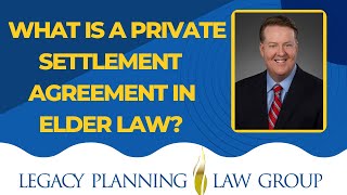 What is a Private Settlement Agreement in Elder Law? - Weekly Video (B)