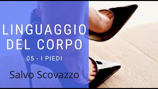 05 Linguaggio del Corpo - Come capire le persone guardando il movimento dei piedi? - Salvo Scovazzo