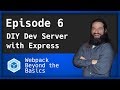 Webpack - Ep. 6 - Create a Dev Server with Express