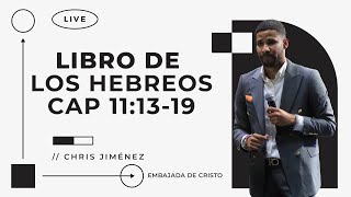 Libro de los Hebreos Cap 11:13-19 I Chris Jiménez