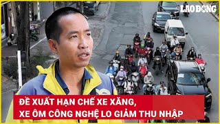 Đề xuất hạn chế xe xăng, xe ôm công nghệ lo giảm thu nhập | Báo Lao Động