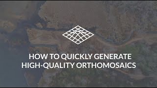 How to Quickly Generate High Quality Orthomosaics