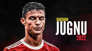 Cristiano Ronaldo ● Badshah - Jugnu (Official Video) |  Skills and Goals 2022 | HD 4k