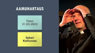 Aamuhartaus tiistai 31.05.2022 - Sakari Kalliomaa