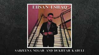 Ehsan Eshaq - Sabzeena Negar and Dukhtar Kabuli Dance Mix [Official Release] 2024