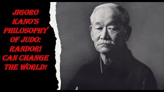 Jigoro Kano's Philosophy of Judo: Randori Can Change The World!