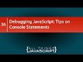 Debugging JavaScript: Tips on Console Statements