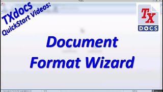 TXdocs Format Wizard QuickStart Video