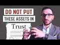 Assets You Should NEVER Put In Trust